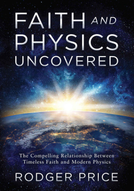 Rodger Price - Faith and Physics Uncovered: The Compelling Relationship Between Timeless Faith and Modern Physics