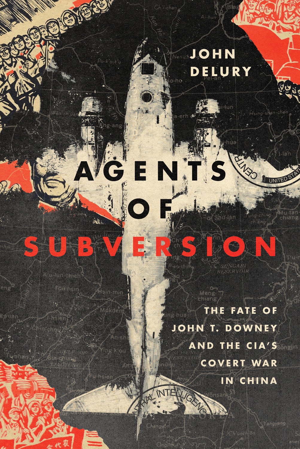 AGENTS OF SUBVERSION The Fate of John T Downey and the CIAs Covert War in - photo 1