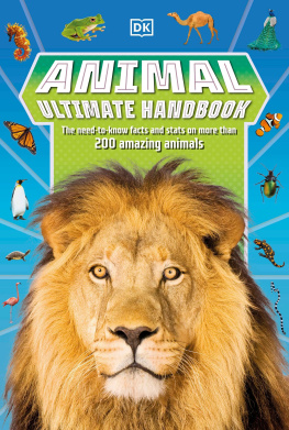 DK - Animal Ultimate Handbook: The Need-to-Know Facts and Stats on More Than 200 Animals