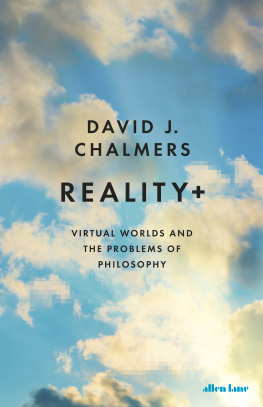 David J. Chalmers - Reality+: Virtual Worlds and the Problems of Philosophy