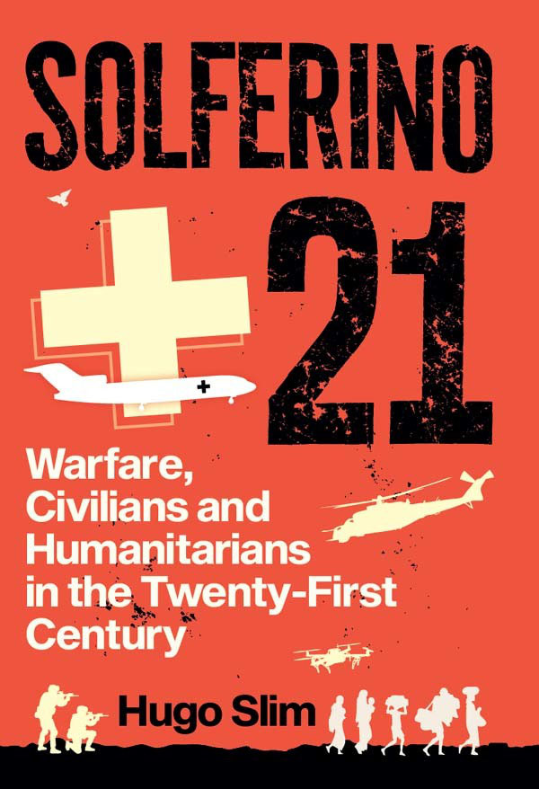 SOLFERINO 21 Solferino 21 Warfare Civilians and Humanitarians in the - photo 1