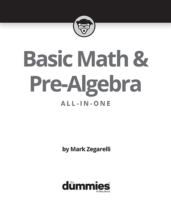 Basic Math Pre-Algebra All-in-One For Dummies Published by John Wiley - photo 3