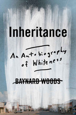 Baynard Woods Inheritance: An Autobiography of Whiteness