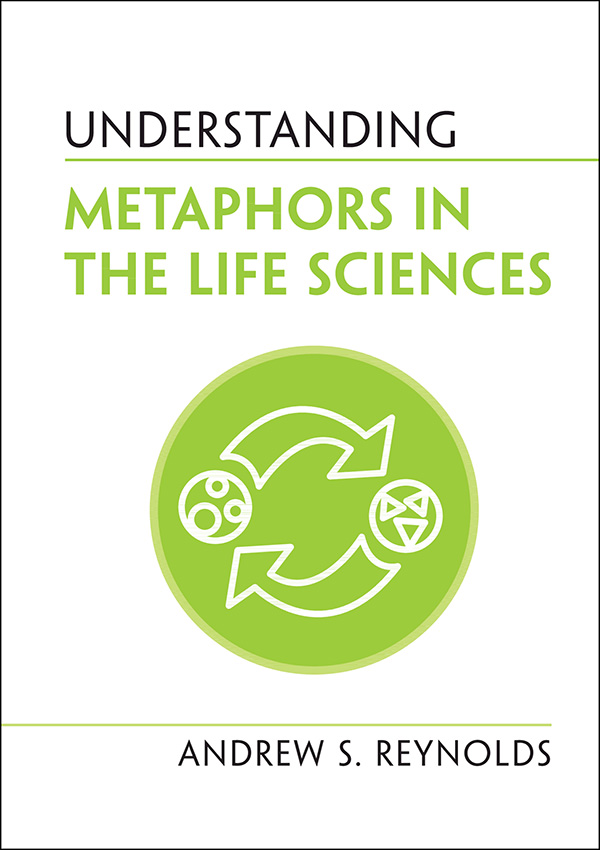 Contents Understanding Metaphors in the Life Sciences Covering a range of - photo 1