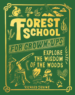 Richard Irvine - Forest School For Grown-Ups: Explore the Wisdom of the Woods
