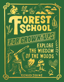 Richard Irvine Forest School For Grown-Ups: Explore the Wisdom of the Woods