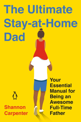 Shannon Carpenter - The Ultimate Stay-At-Home Dad: Your Essential Manual for Being an Awesome Full-Time Father