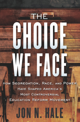 Jon Hale The Choice We Face: How Segregation, Race, and Power Shaped Americas Most Controversial Education Reform Movement