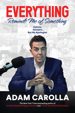 Adam Carolla Everything Reminds Me of Something: Advice, Answers...but No Apologies