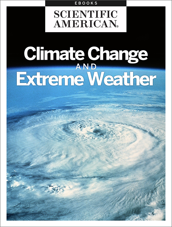 CLIMATE CHANGE AND EXTREME WEATHER From the Editors of Scientific American - photo 1