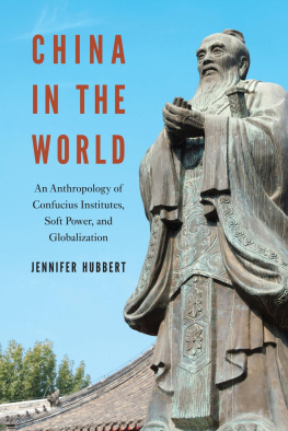 Jennifer Hubbert China in the World: An Anthropology of Confucius Institutes, Soft Power, and Globalization