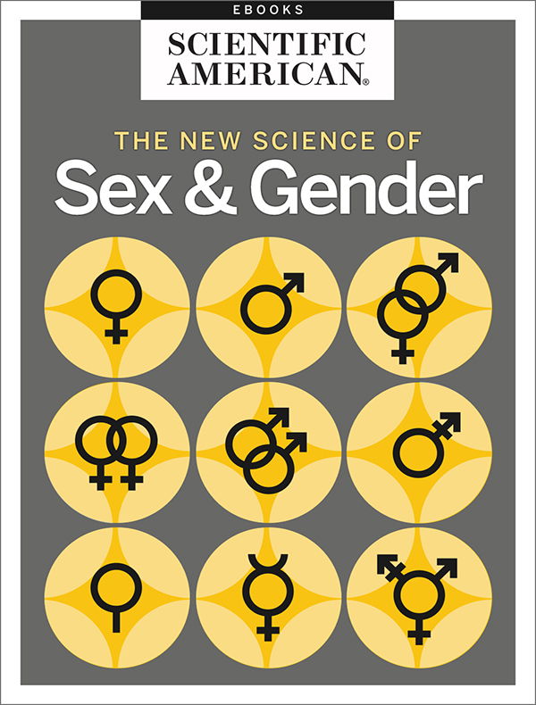 The New Science of Sex and Gender From the Editors of Scientific American Cover - photo 1