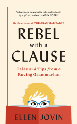 Ellen Jovin Rebel with a Clause: Tales and Tips from a Roving Grammarian