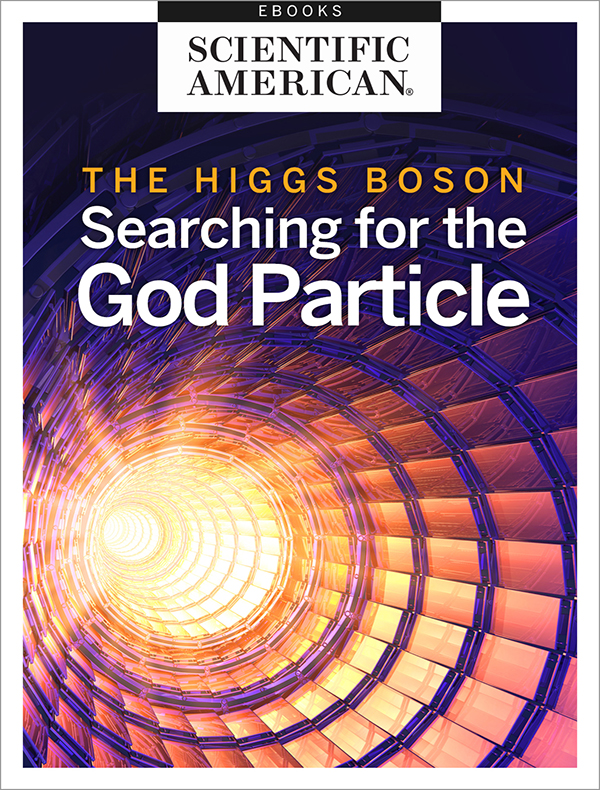 The Higgs Boson Searching for the God Particle From the Editors of Scientific - photo 1