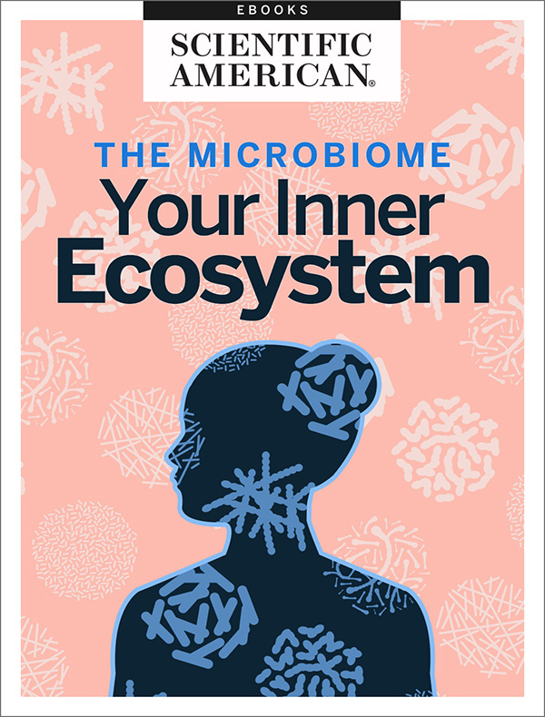 The Microbiome Your Inner Ecosystem From the Editors of Scientific American - photo 1