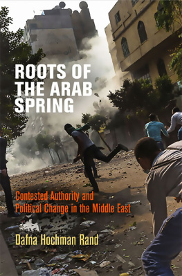 Dafna Hochman Rand - Roots of the Arab Spring: Contested Authority and Political Change in the Middle East