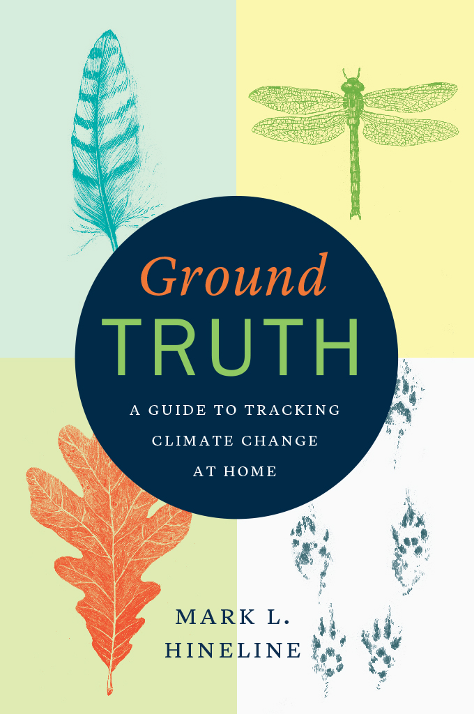 Ground Truth Ground Truth A Guide to Tracking Climate Change at Home Mark L - photo 1