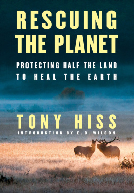 Tony Hiss Rescuing the Planet: Protecting Half the Land to Heal the Earth