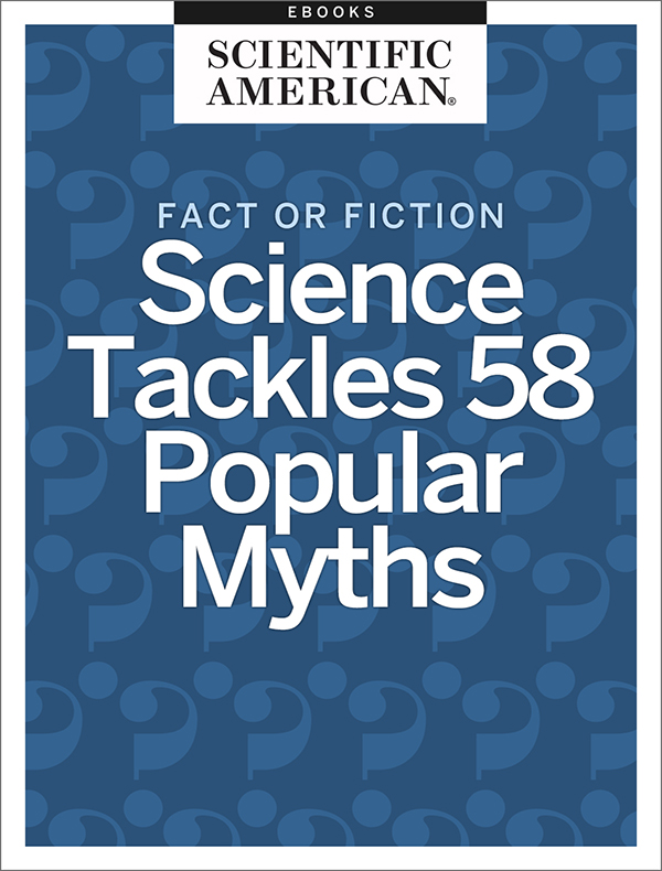 Fact or Fiction Science Tackles 58 Popular Myths From the Editors of - photo 1