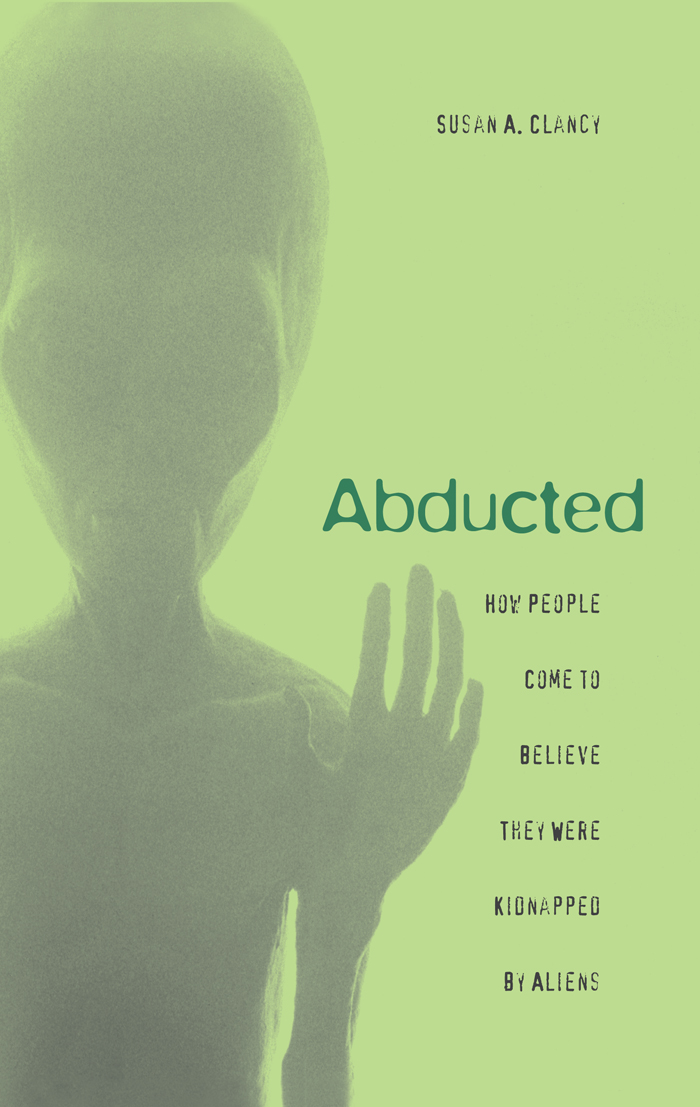 Abducted Abducted HOW PEOPLE COME TO BELIEVE THEY WERE KIDNAPPED BY ALIENS - photo 1