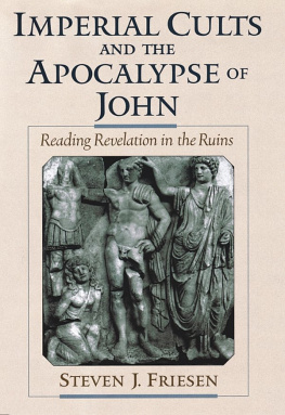 Steven J. Friesen Imperial Cults and the Apocalypse of John: Reading Revelation in the Ruins