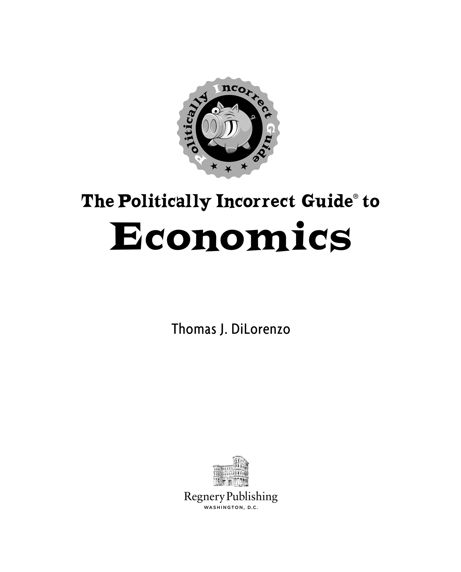 Praise For The Politically Incorrect Guide to Economics In the spirit of - photo 2