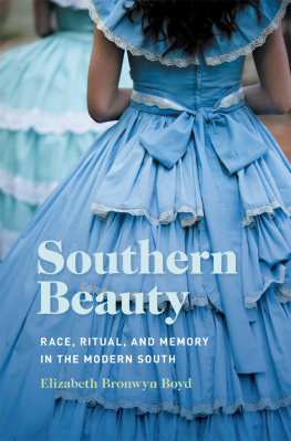 Elizabeth Bronwyn Boyd Southern Beauty: Race, Ritual, and Memory in the Modern South