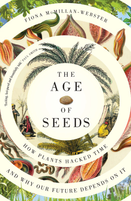 Fiona McMillan-Webster The Age of Seeds: How Plants Hacked Time and Why Our Future Depends on It