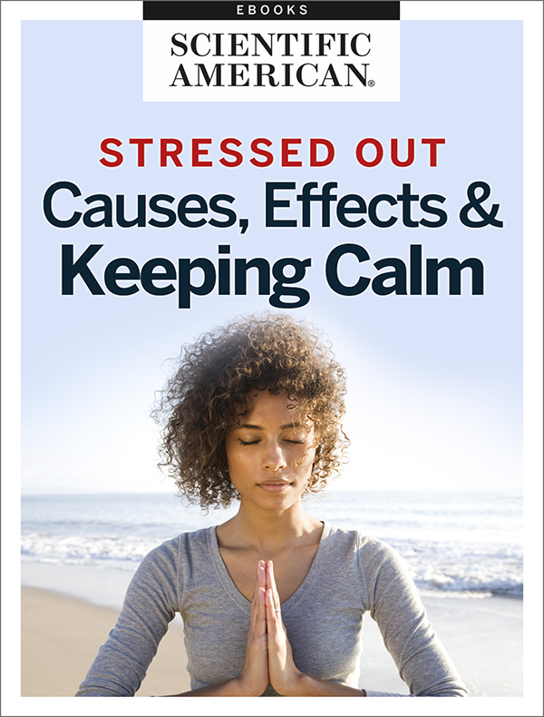 Stressed Out Causes Effects and Keeping Calm From the Editors of Scientific - photo 1