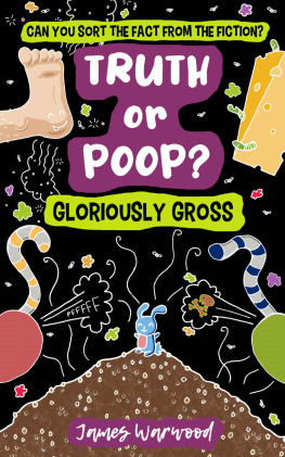 James Warwood - Truth or Poop? Gloriously Gross Facts: A True or False Quiz Book for Curious 7+ Readers – can you sort the fact from the fiction? (Truth or Poop: true or false quiz book)