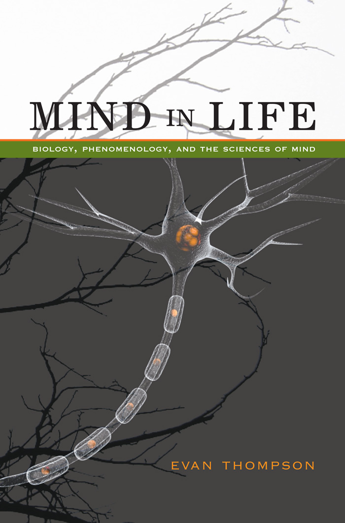 Mind in Life Mind in Life BIOLOGY PHENOMENOLOGY AND THE SCIENCES OF MIND - photo 1