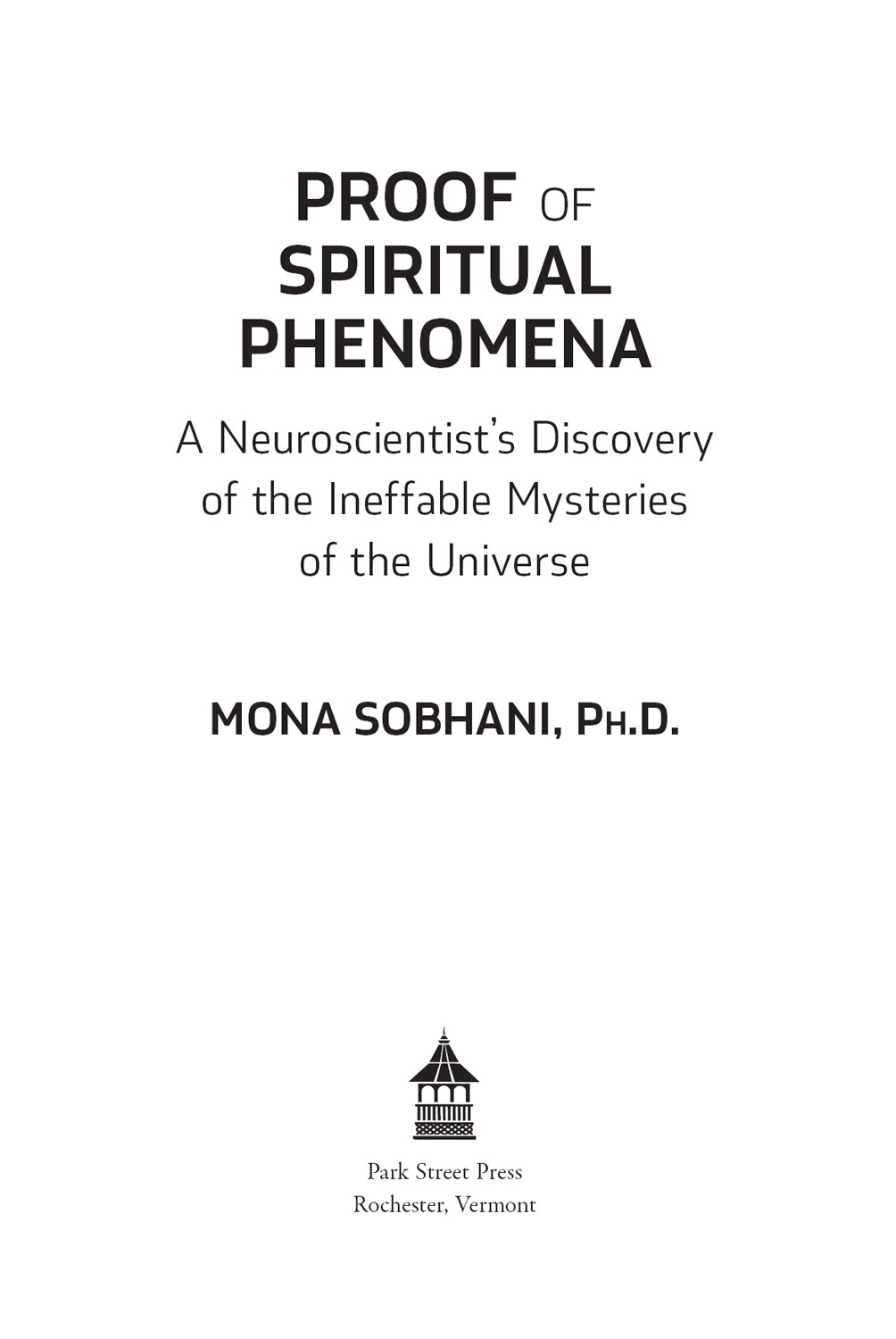 Proof of Spiritual Phenomena A Neuroscientists Discovery of the Ineffable Mysteries of the Universe - image 2