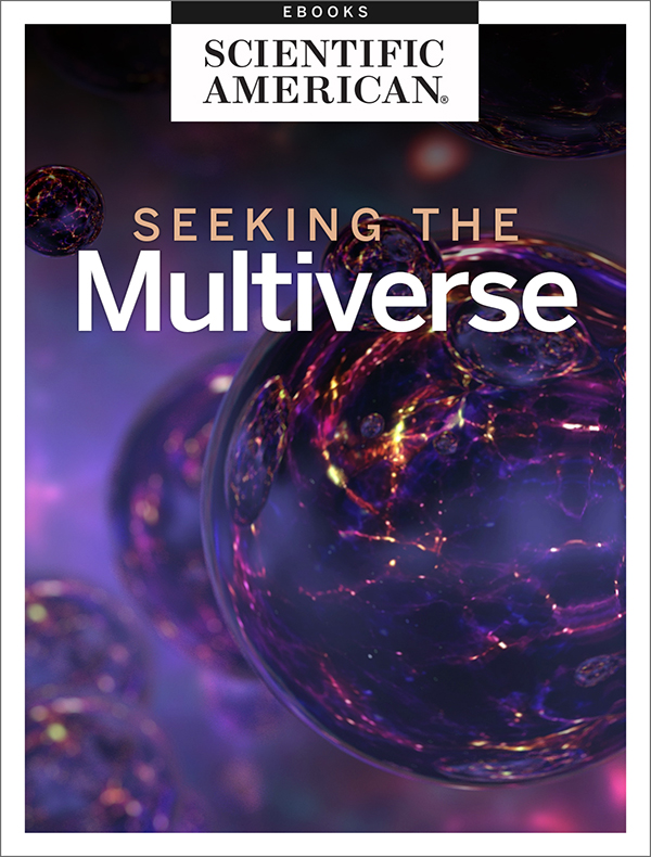 SEEKING THE MULTIVERSE From the Editors of Scientific American Cover Image - photo 1