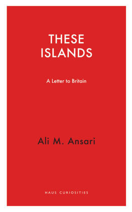 Ali M. Ansari These Islands: A Letter to Britain