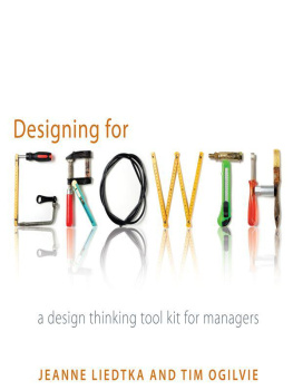 Jeanne Liedtka Designing for Growth: A Design Thinking Toolkit for Managers (Columbia Business School Publishing)