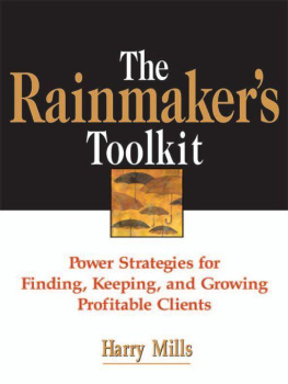 Harry Mills The Rainmakers Toolkit: Power Strategies for Finding, Keeping, and Growing Profitable Clients