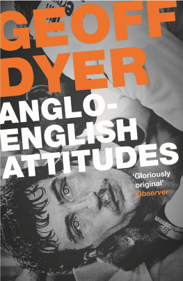 Geoff Dyer - Anglo-English Attitudes. Geoff Dyer
