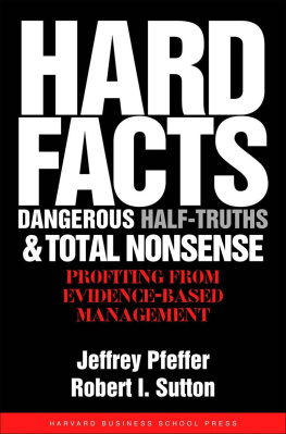 Jeffrey Pfeffer - Hard Facts, Dangerous Half-Truths And Total Nonsense: Profiting From Evidence-Based Management