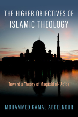 Mohammed Gamal Abdelnour - The Higher Objectives of Islamic Theology: Toward a Theory of Maqasid al-Aqida