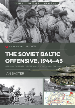 Ian Baxter - The Soviet Baltic Offensive, 1944–45: German Defense of Estonia, Latvia, and Lithuania