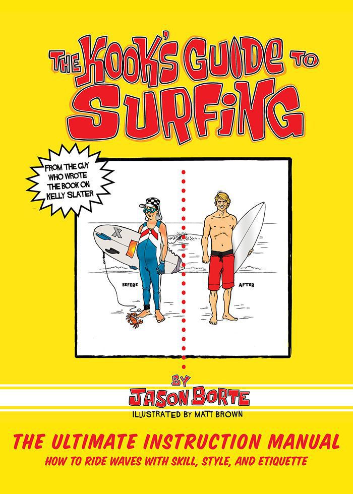 THE KOOKS GUIDE TO SURFING ThE ULTIMATE INSTRUCTION MANUAL HOW TO RIDE WAVES - photo 1