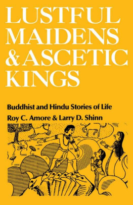 Roy C. Amore - Lustful Maidens and Ascetic Kings: Buddhist and Hindu Stories of Life