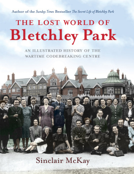 Sinclair McKay The Lost World of Bletchley Park: The Illustrated History of the Wartime Codebreaking Centre