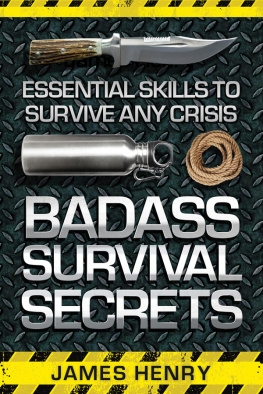 James Henry - Badass Survival Secrets: Essential Skills to Survive Any Crisis