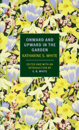 Katharine S. White - Onward and Upward in the Garden