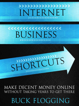 Buck Flogging - Internet Business Shortcuts: Make Decent Money Online without Taking Years to Get There