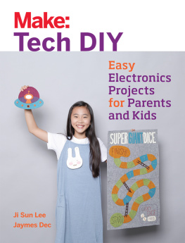 Ji Sun Lee - Make: Tech DIY: Easy Electronics Projects for Parents and Kids