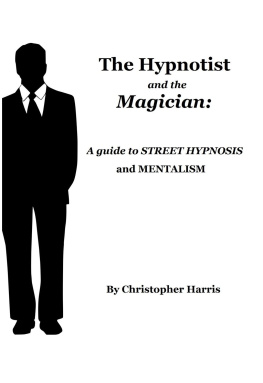 Christopher Harris The Hypnotist and The Magician: A Guide To Street Hypnosis and Mentalism
