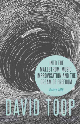 David Toop - Into the Maelstrom: Music, Improvisation and the Dream of Freedom: Before 1970