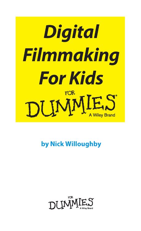 Digital Filmmaking For Kids For Dummies Published by John Wiley Sons Inc - photo 2